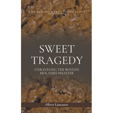 Sweet Tragedy: Unraveling The Boston Molasses Disaster