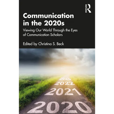 Communication in the 2020s: Viewing Our World Through the Eyes of Communication Scholars