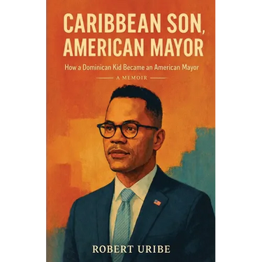 Caribbean Son, American Mayor: How a Dominican Kid Became an American Mayor