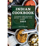 Indian Cookbook 2022: Flavorful and Delicious Recipes to Surprise Your Guests