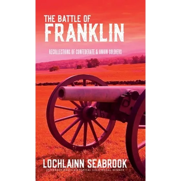 The Battle of Franklin: Recollections of Confederate and Union Soldiers