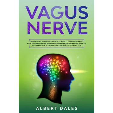 Vagus Nerve: Self-healing Techniques for Stress, Anxiety, Depression, Panic Attacks. ADHD, Chronic Illness and Inflammation. Relax