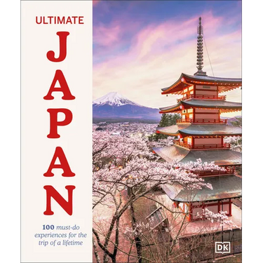Ultimate Japan: 100 Must-Do Experiences for the Trip of a Lifetime