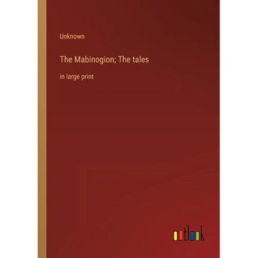 The Mabinogion; The tales: in large print