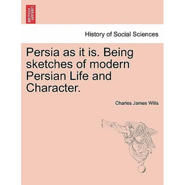 Persia as It Is. Being Sketches of Modern Persian Life and Character.