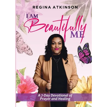I Am Beautifully Me: A 7-Day Devotional of Prayer and Healing