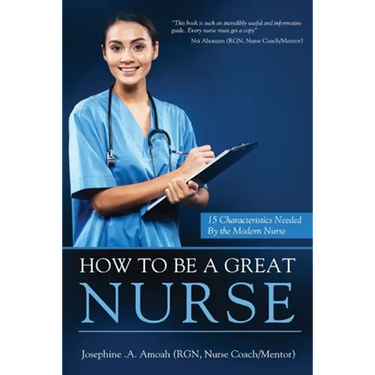 How To Be A Great Nurse: 15 Characteristics Needed by the Modern Nurse