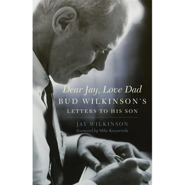 Dear Jay, Love Dad: Bud Wilkinson's Letters to His Son