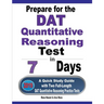 Prepare for the DAT Quantitative Reasoning Test in 7 Days: A Quick Study Guide with Two Full-Length DAT Quantitative Reasoning Practice Tests