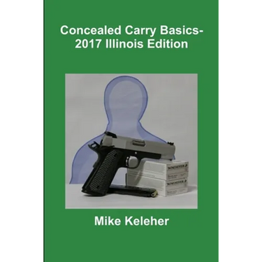 Concealed Carry Basics- 2017 Illinois Edition