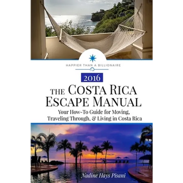 The Costa Rica Escape Manual: Your How-To Guide on Moving, Traveling Through, & Living in Costa Rica