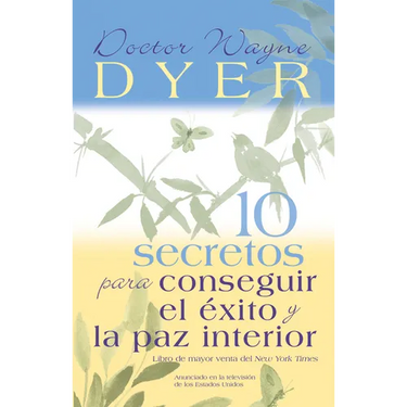 10 Secretos Para Conseguir El Éxito Y La Paz Interior = 10 Secrets for Success and Inner Peace