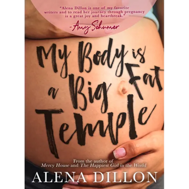 My Body Is a Big Fat Temple: An Ordinary Story of Pregnancy and Early Motherhood