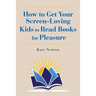 How to Get Your Screen-Loving Kids to Read Books for Pleasure