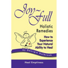 Joy-Full Holistic Remedies: How to Experience Your Natural Ability to Heal