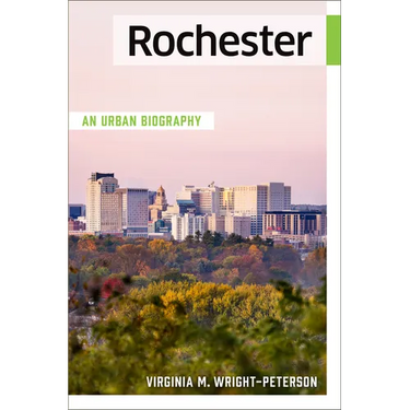 Rochester: An Urban Biography