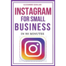 Instagram for Small Business in 90 Minutes: Leverage your business using strategies to create successful profiles and gain thousands of followers. Qui
