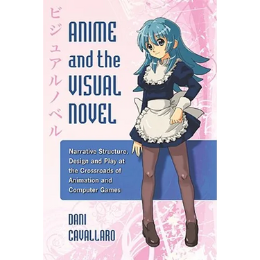 Anime and the Visual Novel: Narrative Structure, Design and Play at the Crossroads of Animation and Computer Games
