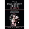 The Psychology of the 12 Steps: An Experiential and Academic Journey Through Aa's Process of Recovery.