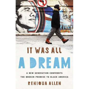 It Was All a Dream: A New Generation Confronts the Broken Promise to Black America