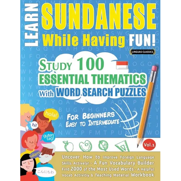 Learn Sundanese While Having Fun! - For Beginners: Easy to Intermediate - Study 100 Essential Thematics with Word Search Puzzles - Vol.1