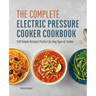 The Complete Electric Pressure Cooker Cookbook: 150 Simple Recipes Perfect for Any Type of Cooker