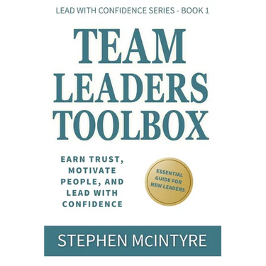 Team Leaders Toolbox: Earn Trust, Motivate People, and Lead with Confidence