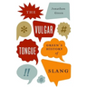 The Vulgar Tongue: Green's History of Slang