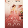 No Such Thing As Luck: A Sweet Victorian Romance from North and South