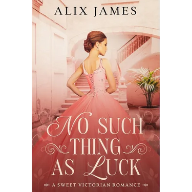 No Such Thing As Luck: A Sweet Victorian Romance from North and South