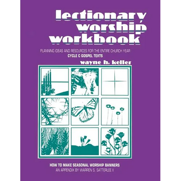 Lectionary Worship Workbook: Planning Ideas and Resources for the Entire Church Year (Cycle C Gospel Texts)