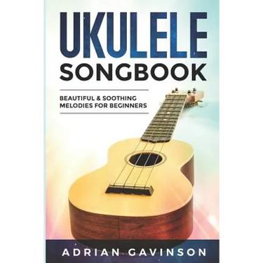Ukulele Songbook: Beautiful & Soothing Melodies for Beginners