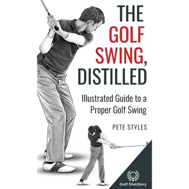 The Golf Swing, Distilled: Illustrated Guide to a Proper Golf Swing