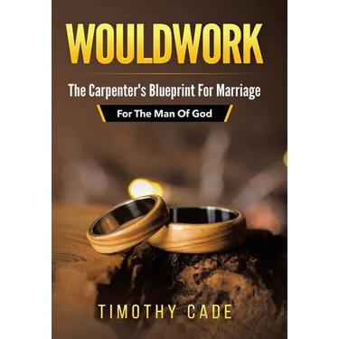 WouldWork: The Carpenter's Blueprint for Marriage (For The Man Of God)