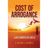 Cost of Arrogance: A Jake Clearwater Legal Thriller