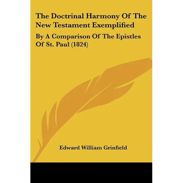 The Doctrinal Harmony Of The New Testament Exemplified: By A Comparison Of The Epistles Of St. Paul (1824)