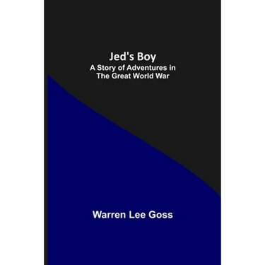 Jed's Boy: A Story of Adventures in the Great World War