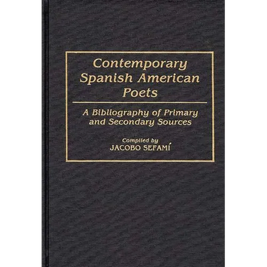 Contemporary Spanish American Poets: A Bibliography of Primary and Secondary Sources