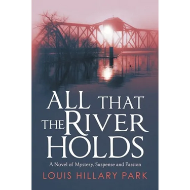 All That the River Holds: A Novel of Mystery, Suspense and Passion