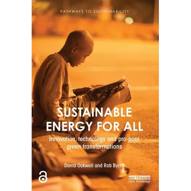 Sustainable Energy for All: Innovation, Technology and Pro-Poor Green Transformations