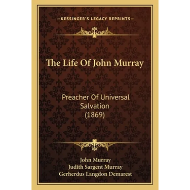 The Life Of John Murray: Preacher Of Universal Salvation (1869)