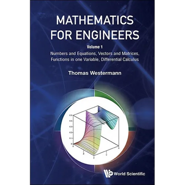 Mathematics for Engineers - Volume 1: Numbers and Equations, Vectors and Matrices, Functions in One Variable, Differential Calculus