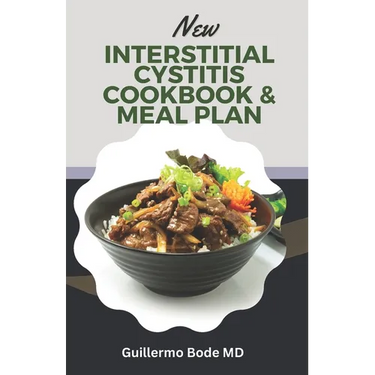 New Interstitial Cystitis Cookbook & Meal Plan: Simple and Appetizing Recipes to Alleviate Discomfort, Fix Pelvic Floor and Bladder Issues, and Reclai