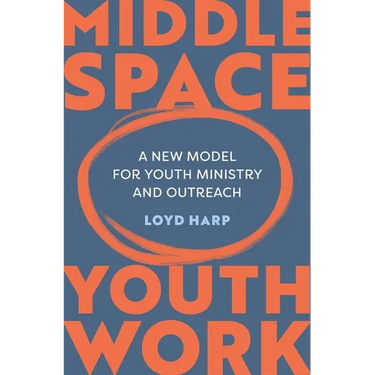 Middle Space Youth Work: A New Model for Youth Ministry and Outreach
