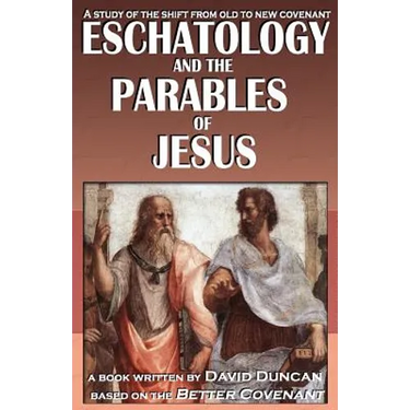 Eschatology and the Parables of Jesus: A study of the shift from old to New Covenant