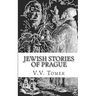 Jewish Stories of Prague: Jewish Prague in History and Legend