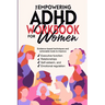 The Empowering ADHD Workbook for Women: Evidence-Based Techniques and Actionable Tools to Improve Executive Function, Relationships, Self-Esteem, and