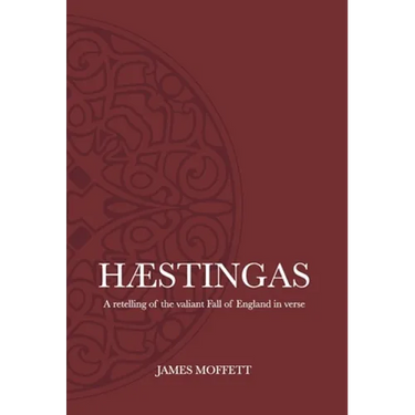 Hæstingas: A retelling of the valiant fall of England in verse