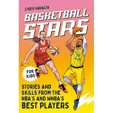 Basketball Stars: Stories and Skills from the Nba's and Wnba's Best Players