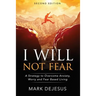 I Will Not Fear: A Strategy to Overcome Anxiety, Worry and Fear-Based Living - 2nd Edition